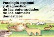 Patología especial y diagnostico de las enfermedades de los animales domesticos