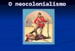 O neocolonialismo