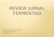 Review jurnal fermentasi: Kecepatan Produksi Enzim dan Pertumbuhan Miselium pada Solid State Fermentation Menggunakan Non-Airflow Box (Anggun Nurani, Intan Lazuardi dan Dendy Akbar)