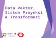 06 Data Vektor, Sistem Proyeksi & Transformasi pada QGIS 2.4