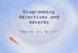 Diagramming Adjectives Adverbs