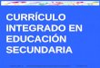 Ed.Secundaria. Sonia Casal. Currículum Integrado