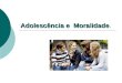 Adolescência e  moralidade