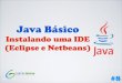 [Curso Java Básico] Aula 08: Instalando uma IDE (Eclipse e Netbeans) no Windows, Linux Ubuntu e MacOS