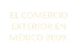 El Comercio Exterior En MéXico 2009