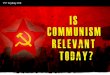 Is Communism Relevant Today?