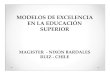 Modelos de excelencia en la educación superior Mgtr. Nixon Bardales Ruiz (Chile)
