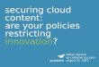 Securing cloud content: are your policies restricting innovation?