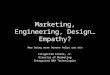 Marketing, Engineering, Design...Empathy?