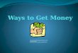Ways you can get money