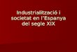 Industrialització I Societat En L’Espanya Del Segle Xix