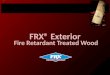 FRX® Exterior Fire Retardant Wood