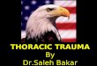 Thoracic trauma by dr.saleh bakar