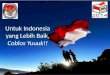 Untuk indonesia yang lebih baik, Coblos Yuk!!