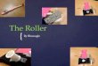 The roller