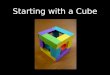 Starting with a Cube