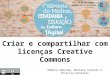 Oficina Plug - Criar e Compartilhar com Licenças Creative Commons