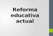 Reforma educativa actual (historia)