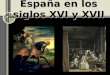 España en los siglos  XVI y XVII