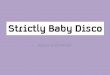 Strictly baby disco