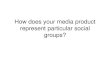 Evaluation how does your media product represent particular social