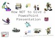 How NOT to make a presentation!!