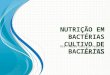 Aula 3 - Microbiologia: Nutrição, Crescimento, Resistência e Controle Bacteriano