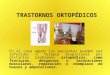 Trastornos ortopedicos