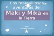 Las maravillosas aventuras de Maki y Mika en el planeta tierra