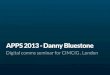 Mobile Apps 2013 | Danny Bluestone | Cyber-Duck Ltd