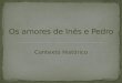 Contexto HistóRico Amores InêS Pedro A L T