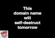 This domain name will self-destruct tomorrow