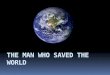 The man who saved the world