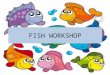 Fish workshop