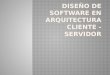 Diseño de software en arquitectura cliente   servidor