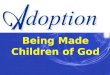 Adoption- Being made Children of God