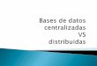 Bases de datos Centralizadas vs Distribuidas