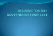 Training for self government (1907-1921)