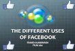 The DIfferent Uses of Facebook
