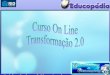Curso on line  transformação 2.0 versaõ 2003
