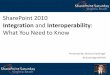 SharePoint 2010 Integration and Interoperability: What you need to know