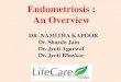Endometriosis  An Overview Dr. Namitha Kapoor, Dr. Sharda jain , Dr. jyoti Agarwal, Dr. jyoti Bhaskar
