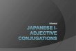 Japanesei Adjective Conjugations