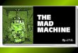 The Mad Machine