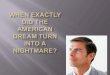 When did the American Dream turn into a nightmare?