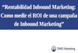 Rentabilidad Inbound Marketing: Como medir el ROI de una campaña de Inbound Marketing