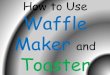 Using Waffle Maker and Toaster