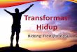 Transformasi Hidup 1 - Bidang Transformasi