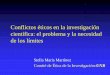 Conflictos Éticos en la Investigación Científica- el problema y la necesidad de los límites- Dra Stella Maris Martínez