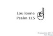 Psalm 115 - lou loene